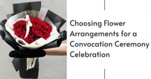 Choosing Flower Arrangements for a Convocation Ceremony Celebration